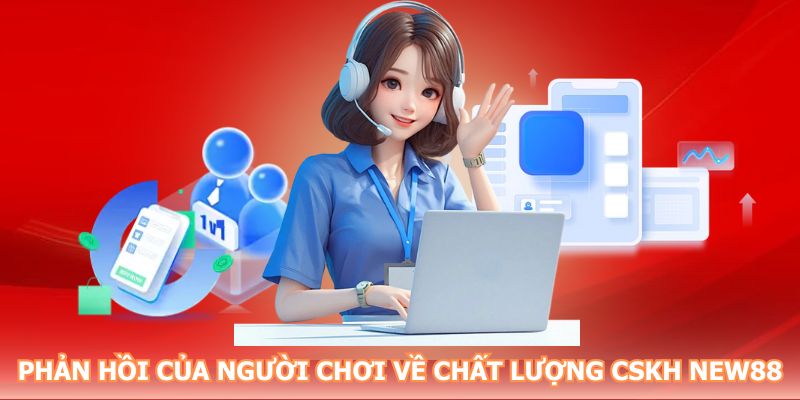 Phản hồi của người chơi về chất lượng dịch vụ CSKH New88