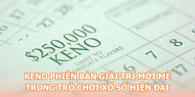Keno phiên bản giải trí mới mẻ trong trò chơi xổ số hiện đại